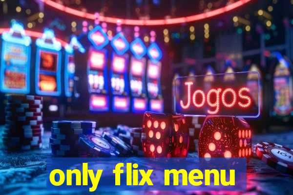 only flix menu